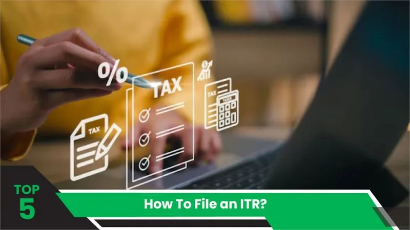 How To File an ITR? 5 Things To Know Before Filing Your ITR
