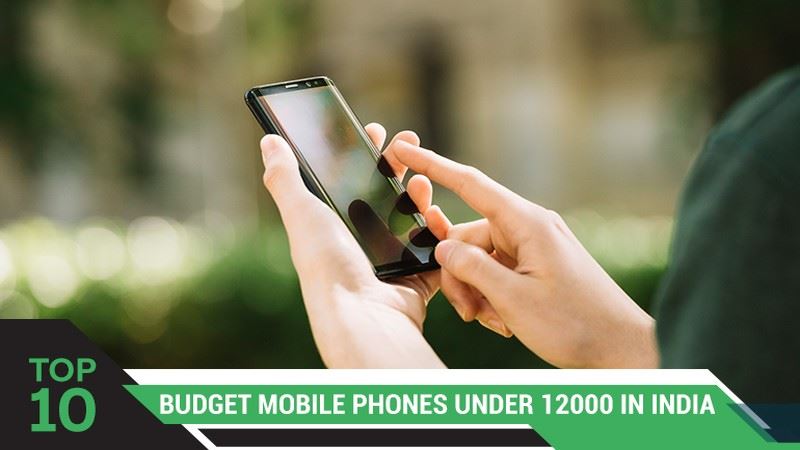 Top 10 Budget Mobile Phones Under Rs 12,000 in India