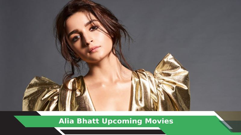 Alia Bhatt Upcoming Movies, List, Release Date