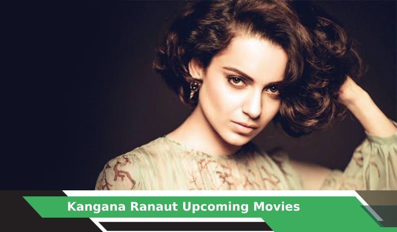 Kangana Ranaut Upcoming Movies, List, Release Date