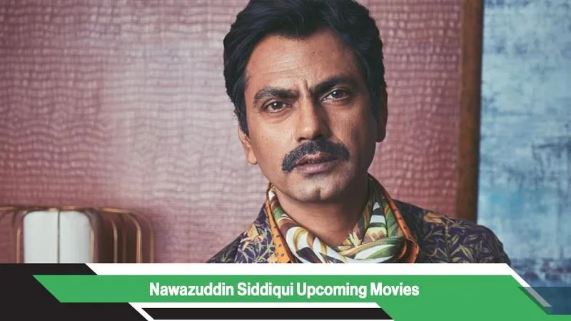 Nawazuddin Siddiqui Upcoming Movies, List, Release Date