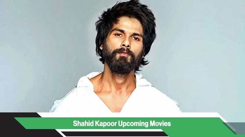 Shahid Kapoor Upcoming Movies, List, Release Date