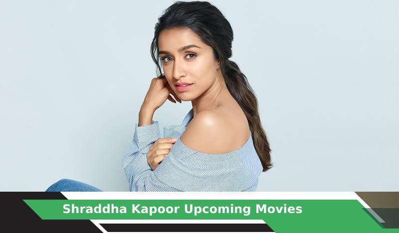 Shraddha Kapoor Upcoming Movies, List, Release Date