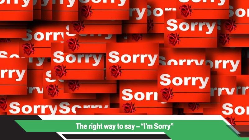 The right way to say – “I’m Sorry”