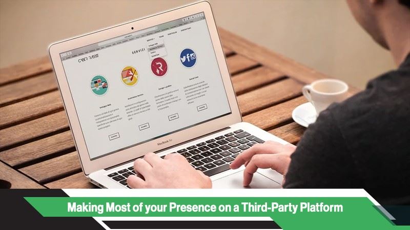 Making Most of your Presence on a Third-Party Platform