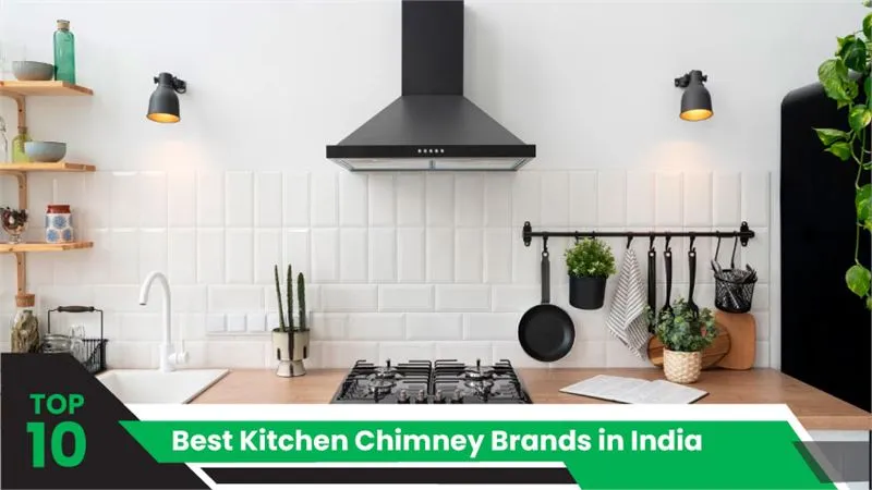 Top 10 Best Kitchen Chimney Brands in India
