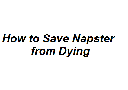 How to Save Napster from Dying Image