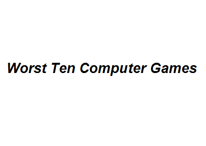 Worst Ten Computer Games Image