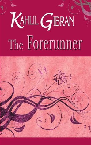 Forerunner, The - Kahlil Gibran Image