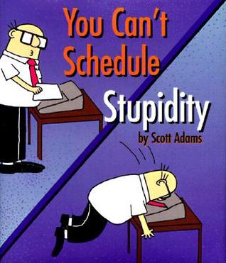 You Can't Schedule Stupidity - Adams Scott Image