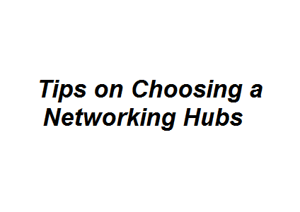 Tips on Choosing a Networking Hubs Image