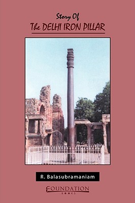 Story of the Delhi Iron Pillar - R. Balasubramaniam Image