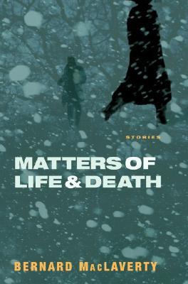 Matters of Life and Death - Bernard Maclaverty Image