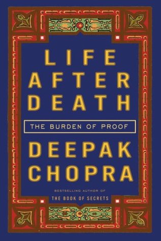 Life After Death: The Burden of Proof - Deepak Chopra Image