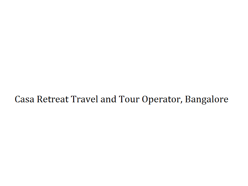 Casa Retreat Travel and Tour Operator - Bangalore Image