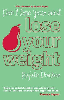 Dont Lose Your Mind, Lose Your Weight - Rujuta Diwekar Image