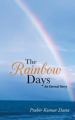 The Rainbow Days - Prabir Kumar Datta Image