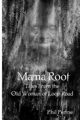 Mama Root Tales From the Old Woman of Loop Road - Phil Penne Image