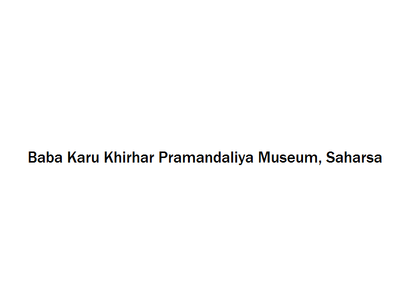 Baba Karu Khirhar Pramandaliya Museum - Saharsa Image