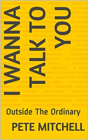 I Wanna Talk To You: Outside The Ordinary - Pete Mitchell Image