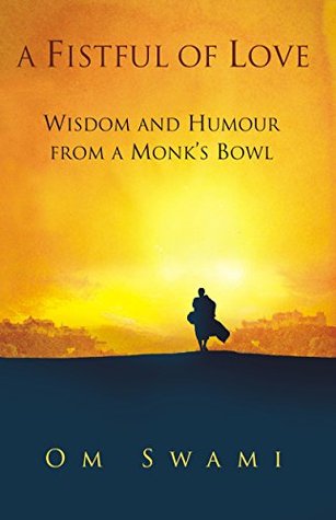 A Fistful of Love: Wisdom and Humour from a Monk's Bowl - Om Swami Image