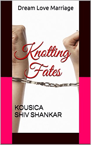 Knotting Fates: Dream Love Marriage - Kousica Shiv Shankar Image