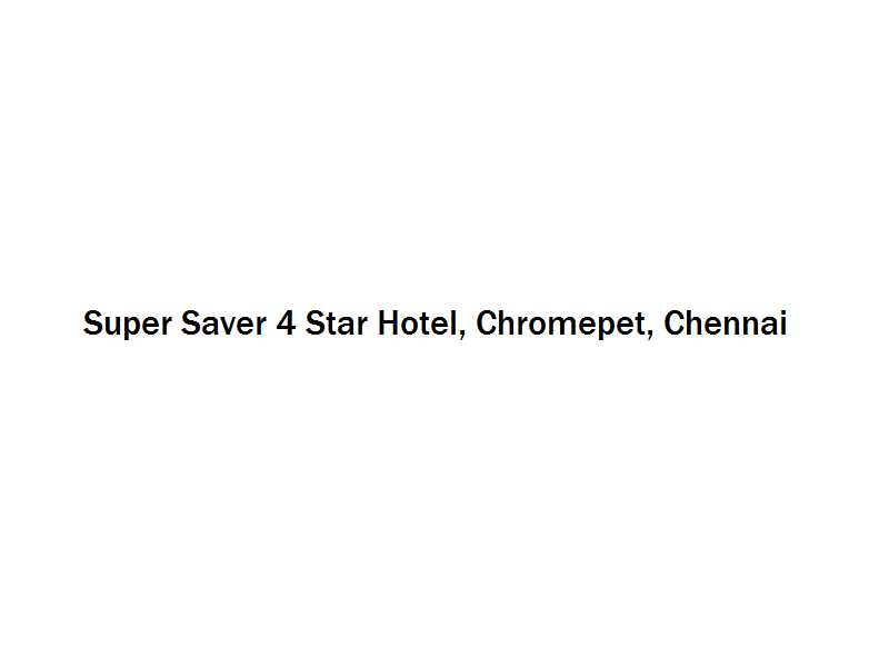 Super Saver 4 Star Hotel - Chromepet - Chennai Image