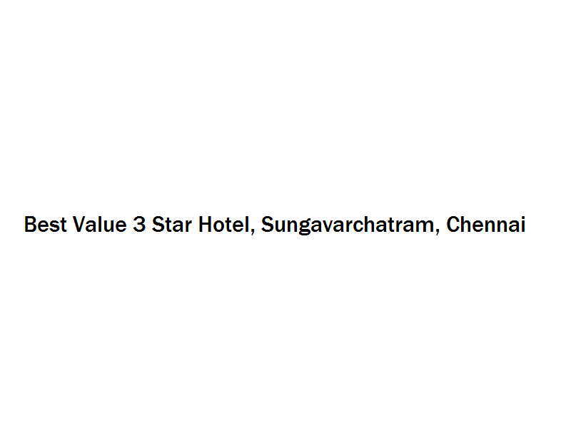 Best Value 3 Star Hotel - Sungavarchatram - Chennai Image