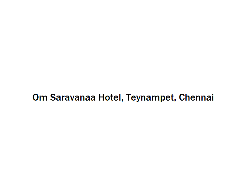 Om Saravanaa Hotel - Teynampet - Chennai Image