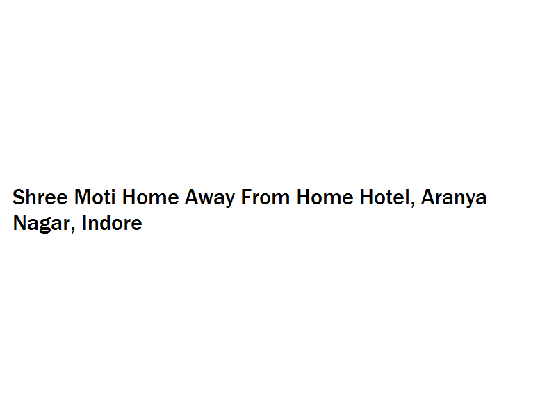 Shree Moti Home Away From Home Hotel - Aranya Nagar - Indore Image