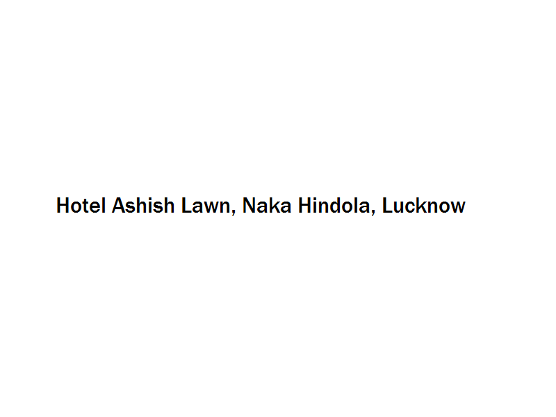 Hotel Ashish Lawn - Naka Hindola - Lucknow Image