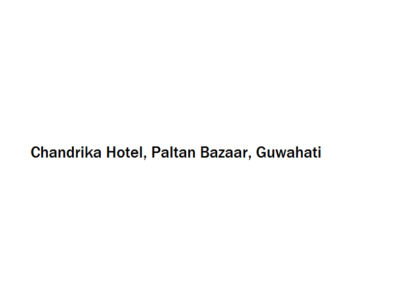 Chandrika Hotel - Paltan Bazaar - Guwahati Image