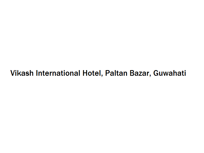 Vikash International Hotel - Paltan Bazar - Guwahati Image