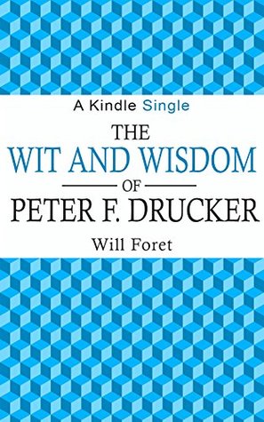 The Wit and Wisdom of Peter F. Drucker - Will Foret Image