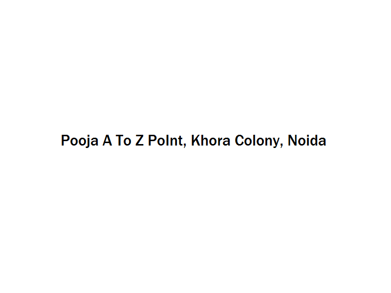 Pooja A To Z PoInt - Khora Colony - Noida Image