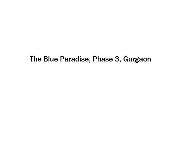 The Blue Paradise - Phase 3 - Gurgaon Image