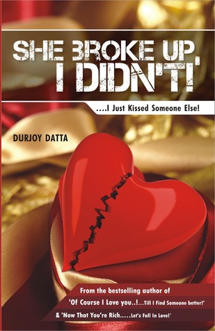 She Broke Up, I Didn’t!...I Just Kissed Someone Else! - Durjoy Datta Image