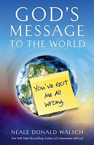 God's Message To The World: You've Got Me All Wrong - Neale Donald Walsch Image