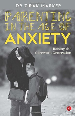 Parenting In The Age Of Anxiety: Raising The Careworn Generation - Zirak Marker Image