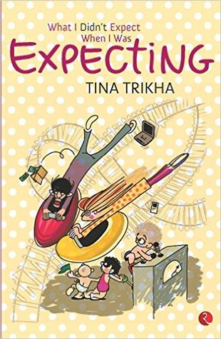 What I Didn't Expect When I Was Expecting - Tina Trikha Image