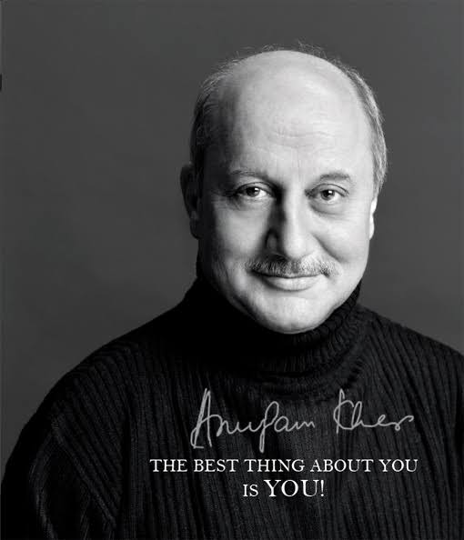 The Best Thing About You Is You! - Anupam Kher Image