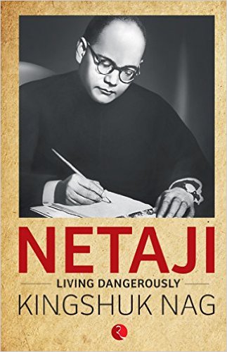 Netaji: Living Dangerously - Kingshuk Nag Image