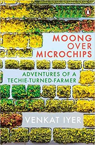 Moong over Microchips: Adventures of a Techie-Turned-Farmer - Venkat Iyer Image