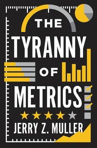 The Tyranny of Metrics - Jerry Muller Image