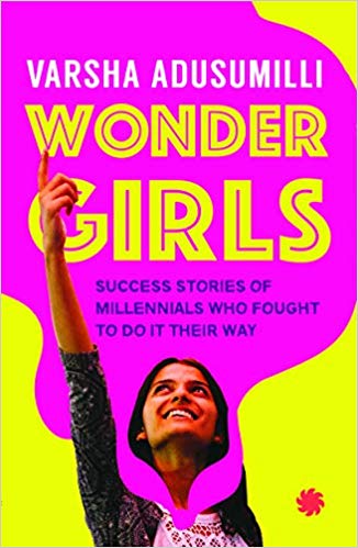 Wonder Girls: Success Stories of Millennials Who Fought to Do it their Way - Varsha Adusumilli Image