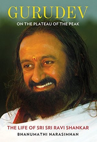 Gurudev: On the Plateau of the Peak: The Life of Sri Sri Ravi Shankar - Bhanumathi Narasimhan Image