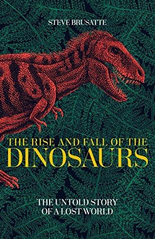 The Rise And Fall Of The Dinosaurs - Steve Brusatte Image