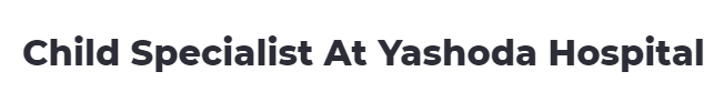 Child Specialist At Yashoda Hospital - Raj Nagar - Ghaziabad Image