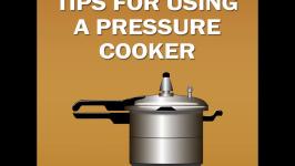 Tips while using a Pressure Cooker
