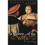 History of the Wife, A - Marilyn Yalom